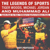 The Legends of Sports: Tiger Woods Michael Jordan and Muhammad Ali - Sports Book for Kids | Childrens Sports & Outdoors Books