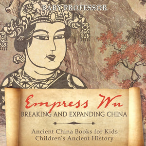 Empress Wu: Breaking and Expanding China - Ancient China Books for Kids | Childrens Ancient History
