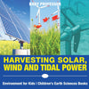 Harvesting Solar Wind and Tidal Power - Environment for Kids | Childrens Earth Sciences Books