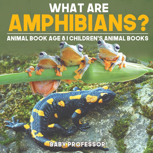 What are Amphibians? Animal Book Age 8 | Children's Animal Books