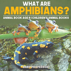 What are Amphibians Animal Book Age 8 | Childrens Animal Books