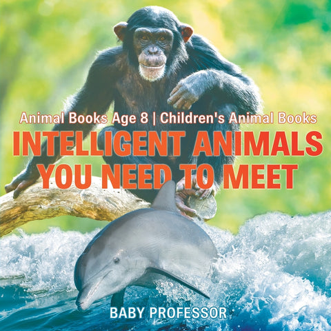 Intelligent Animals You Need to Meet - Animal Books Age 8 | Childrens Animal Books