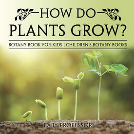 How Do Plants Grow Botany Book for Kids | Childrens Botany Books