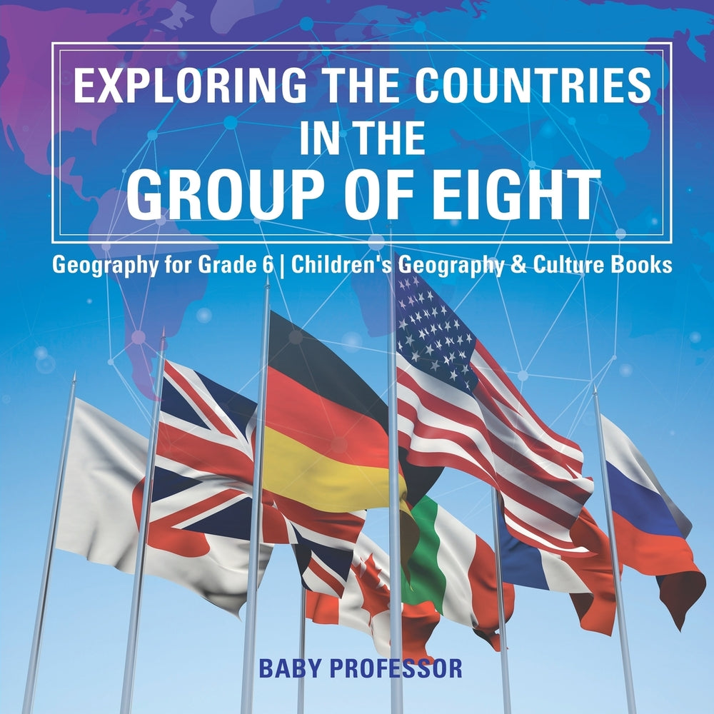 Exploring the Countries in the Group of Eight - Geography for Grade 6 | Childrens Geography & Culture Books