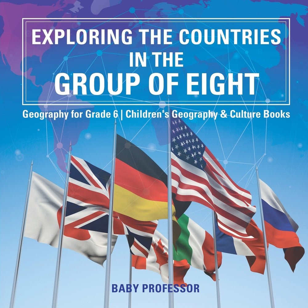 Exploring the Countries in the Group of Eight - Geography for Grade 6 | Children's Geography & Culture Books