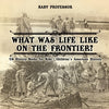 What Was Life Like on the Frontier US History Books for Kids | Childrens American History