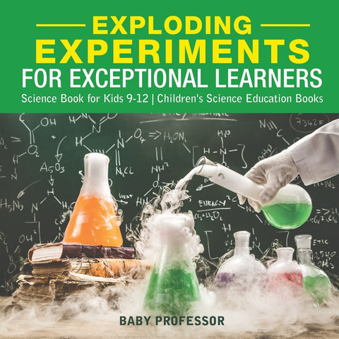 Exploding Experiments for Exceptional Learners - Science Book for Kids 9-12 | Childrens Science Education Books