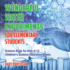 Wonderful Water Experiments for Elementary Students - Science Book for Kids 9-12 | Childrens Science Education Books