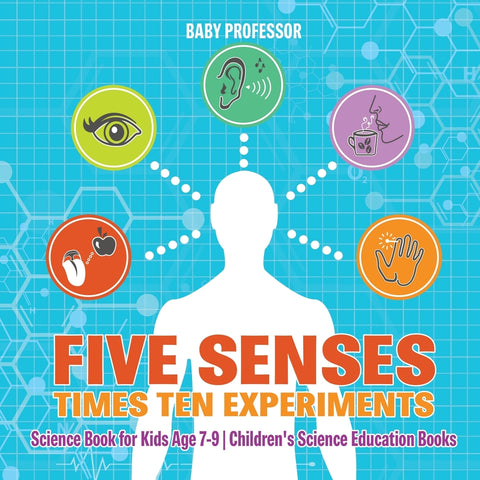 Five Senses times Ten Experiments - Science Book for Kids Age 7-9 | Childrens Science Education Books