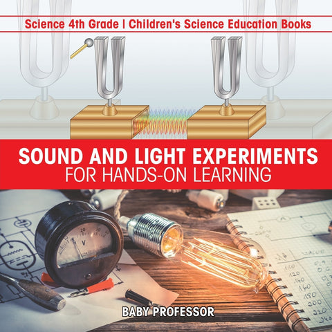 Sound and Light Experiments for Hands-on Learning - Science 4th Grade | Childrens Science Education Books