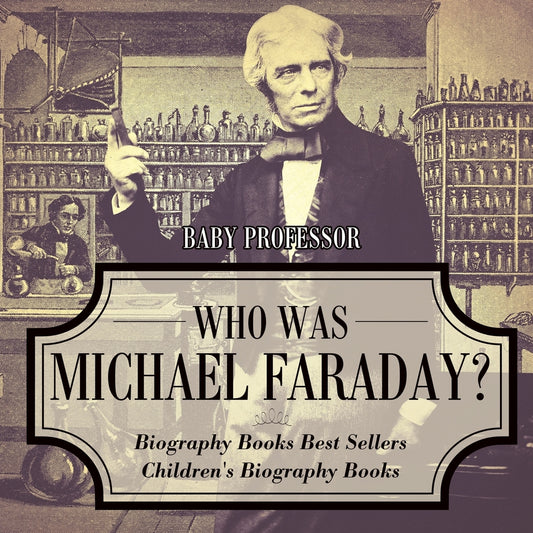 Who Was Michael Faraday? Biography Books Best Sellers | Children's Biography Books