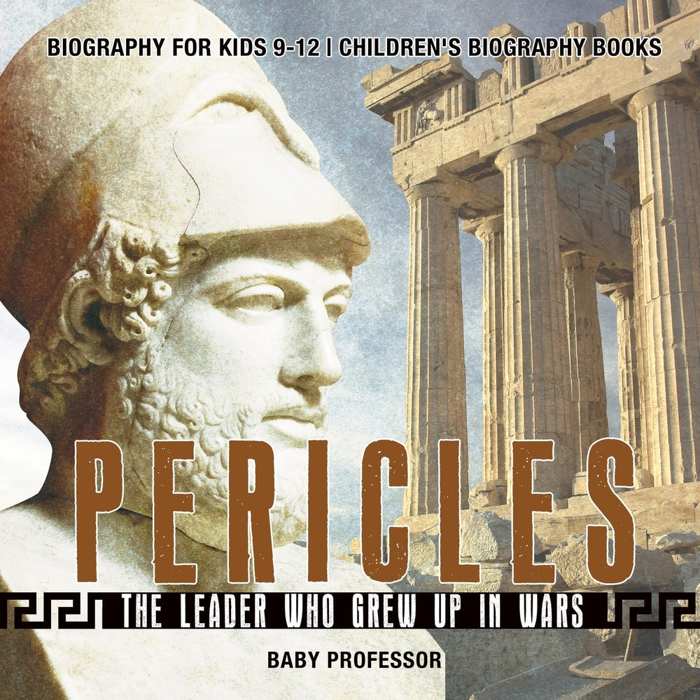 Pericles: The Leader Who Grew Up in Wars - Biography for Kids 9-12 | Children's Biography Books