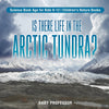 Is There Life in the Arctic Tundra Science Book Age for Kids 9-12 | Childrens Nature Books