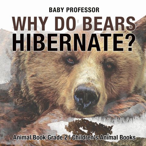 Why Do Bears Hibernate Animal Book Grade 2 | Childrens Animal Books