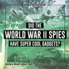 Did the World War II Spies Have Super Cool Gadgets History Book about Wars | Childrens Military Books