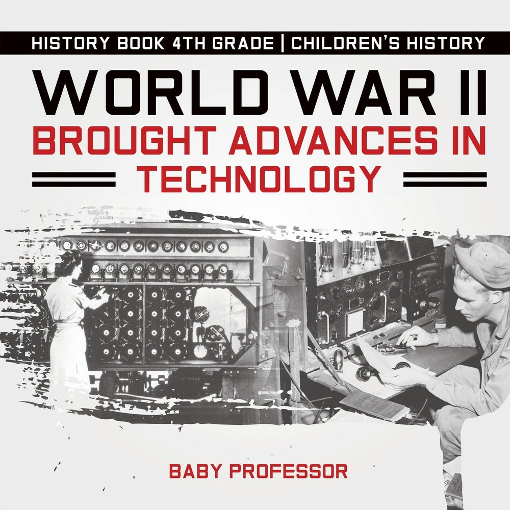 World War II Brought Advances in Technology - History Book 4th Grade | Children's History