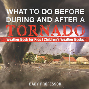 What To Do Before During and After a Tornado - Weather Book for Kids | Childrens Weather Books