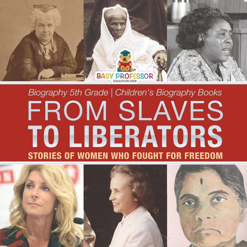 From Slaves to Liberators: Stories of Women Who Fought for Freedom - Biography 5th Grade | Children's Biography Books