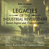 Legacies of the Industrial Revolution: Steam Engine and Transportation - History Book for Kids | Childrens History