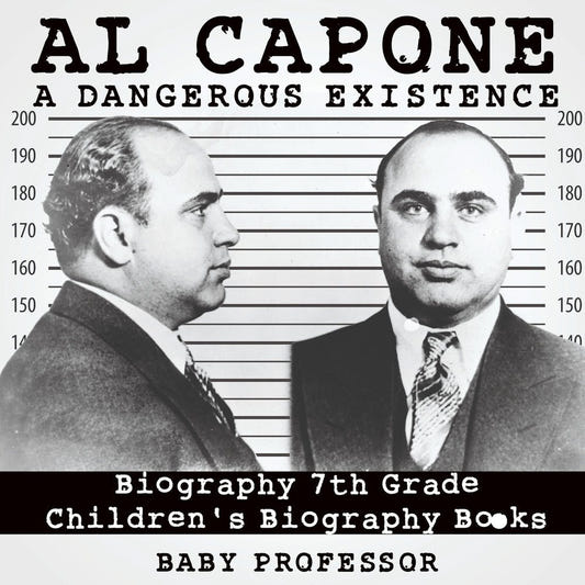 Al Capone: Dangerous Existence - Biography 7th Grade | Children's Biography Books