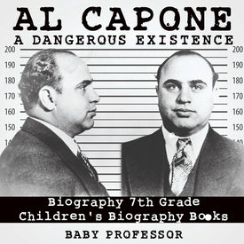 Al Capone: Dangerous Existence - Biography 7th Grade | Childrens Biography Books