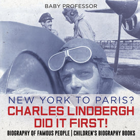 New York to Paris Charles Lindbergh Did It First! Biography of Famous People | Childrens Biography Books