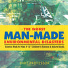 The Worst Man-Made Environmental Disasters - Science Book for Kids 9-12 | Childrens Science & Nature Books