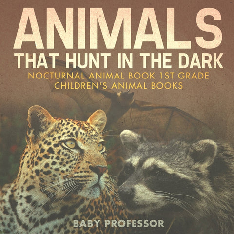 Animals That Hunt In The Dark - Nocturnal Animal Book 1st Grade | Childrens Animal Books