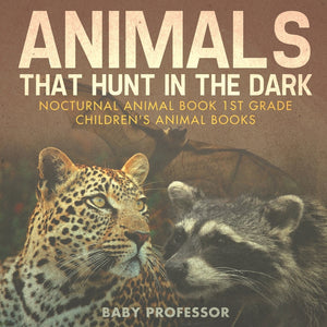 Animals That Hunt In The Dark - Nocturnal Animal Book 1st Grade | Childrens Animal Books