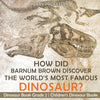 How Did Barnum Brown Discover The Worlds Most Famous Dinosaur Dinosaur Book Grade 2 | Childrens Dinosaur Books