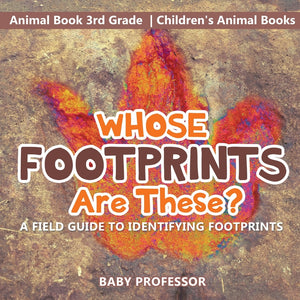 Whose Footprints Are These A Field Guide to Identifying Footprints - Animal Book 3rd Grade | Childrens Animal Books