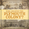 Who Created the Plymouth Colony? US History 3rd Grade | Children's American History