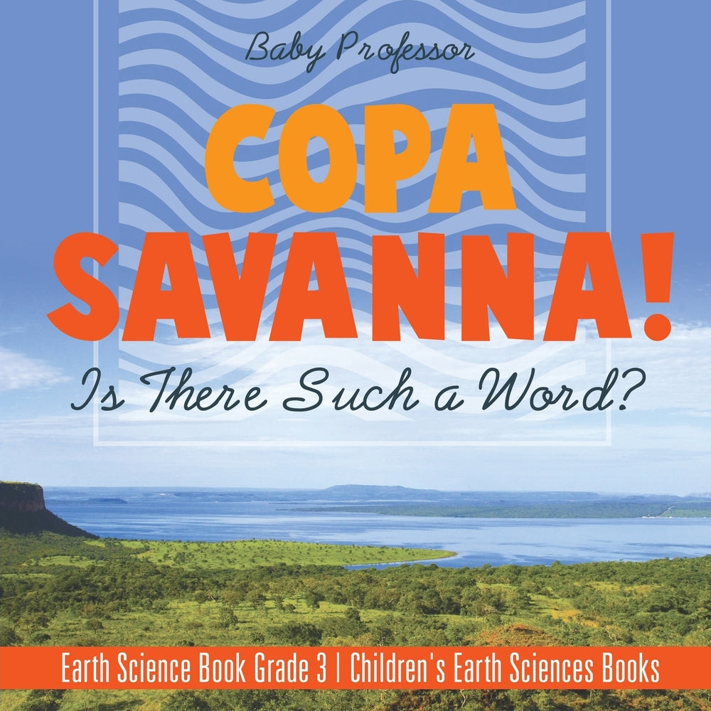 Copa Savanna! Is There Such a Word Earth Science Book Grade 3 | Childrens Earth Sciences Books