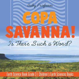 Copa Savanna! Is There Such a Word Earth Science Book Grade 3 | Childrens Earth Sciences Books