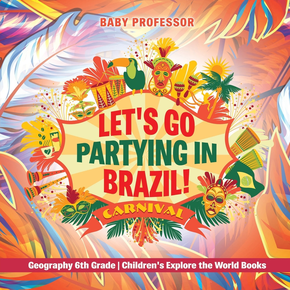 Lets Go Partying in Brazil! Geography 6th Grade | Childrens Explore the World Books