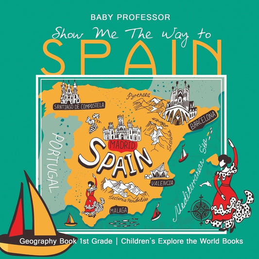 Show Me The Way to Spain - Geography Book 1st Grade | Children's Explore the World Books