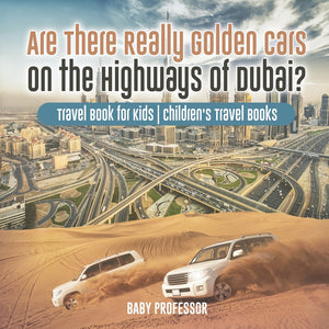 Are There Really Golden Cars on the Highways of Dubai Travel Book for Kids | Childrens Travel Books