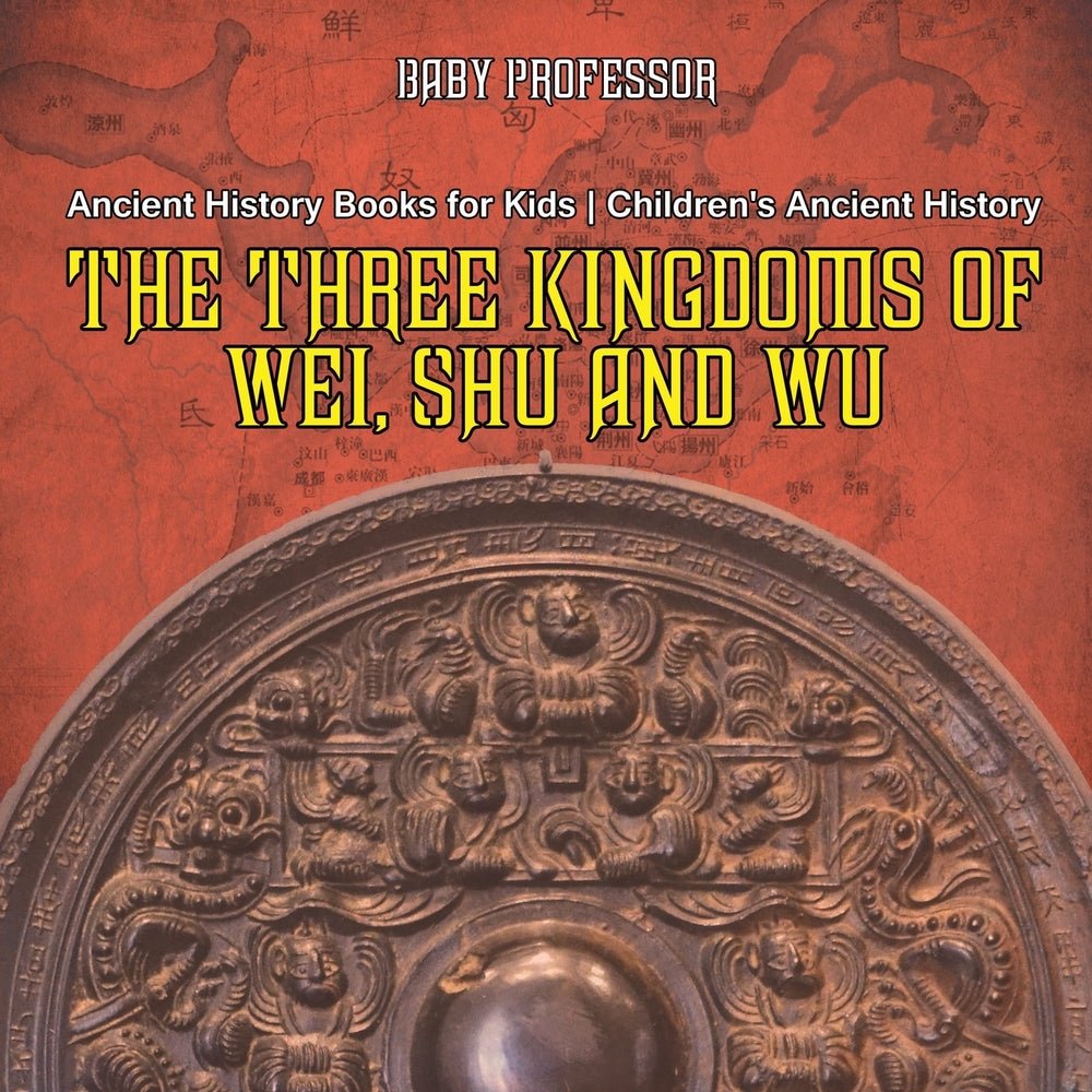 The Three Kingdoms of Wei, Shu and Wu - Ancient History Books for Kids | Children's Ancient History