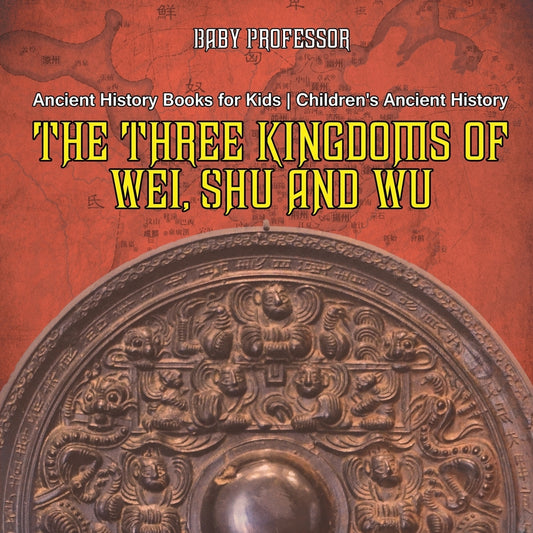 The Three Kingdoms of Wei, Shu and Wu - Ancient History Books for Kids | Children's Ancient History