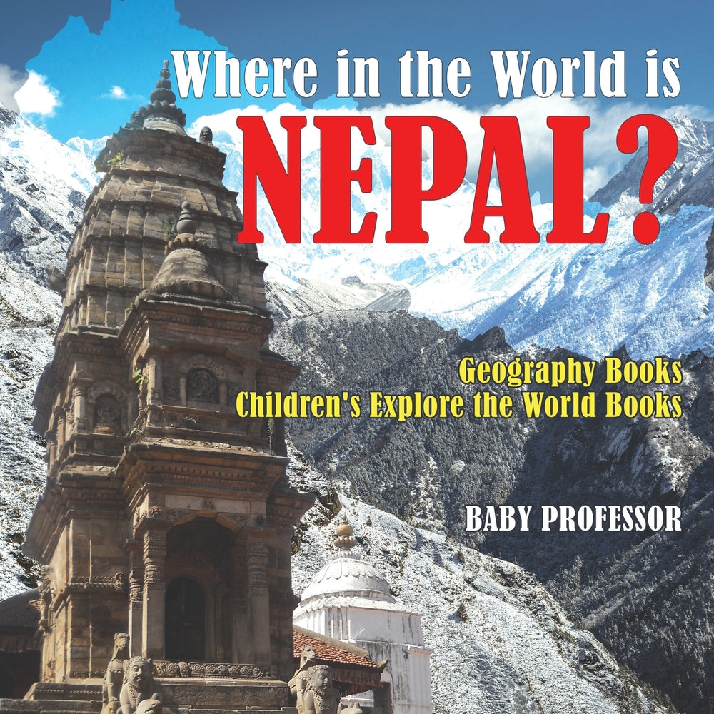 Where in the World is Nepal Geography Books | Childrens Explore the World Books