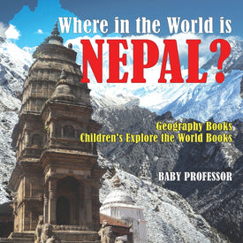 Where in the World is Nepal Geography Books | Childrens Explore the World Books
