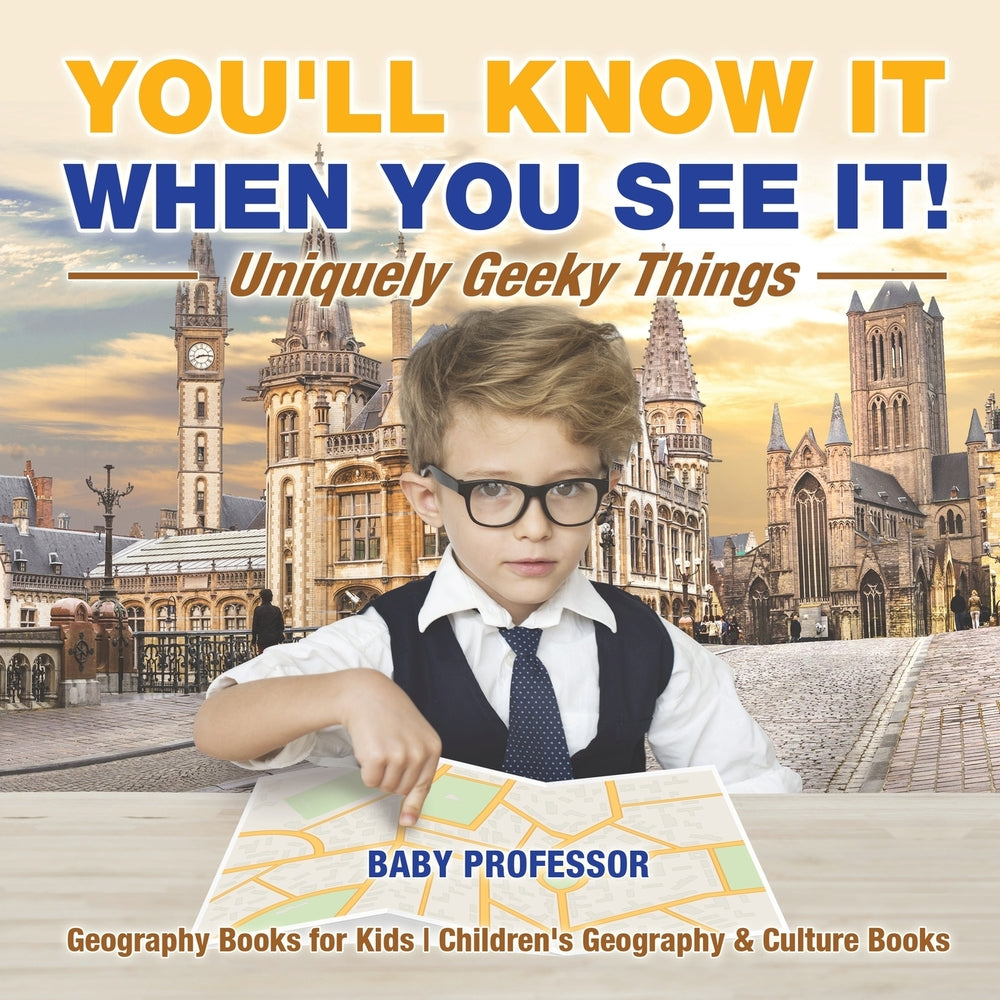 You'll Know It When You See It! Uniquely Geeky Things - Geography Books for Kids | Children's Geography & Culture Books