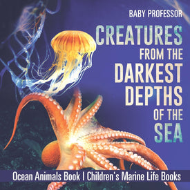 Creatures from the Darkest Depths of the Sea - Ocean Animals Book | Childrens Marine Life Books