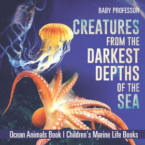 Creatures from the Darkest Depths of the Sea - Ocean Animals Book | Childrens Marine Life Books