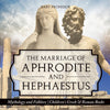 The Marriage of Aphrodite and Hephaestus - Mythology and Folklore | Children's Greek & Roman Books