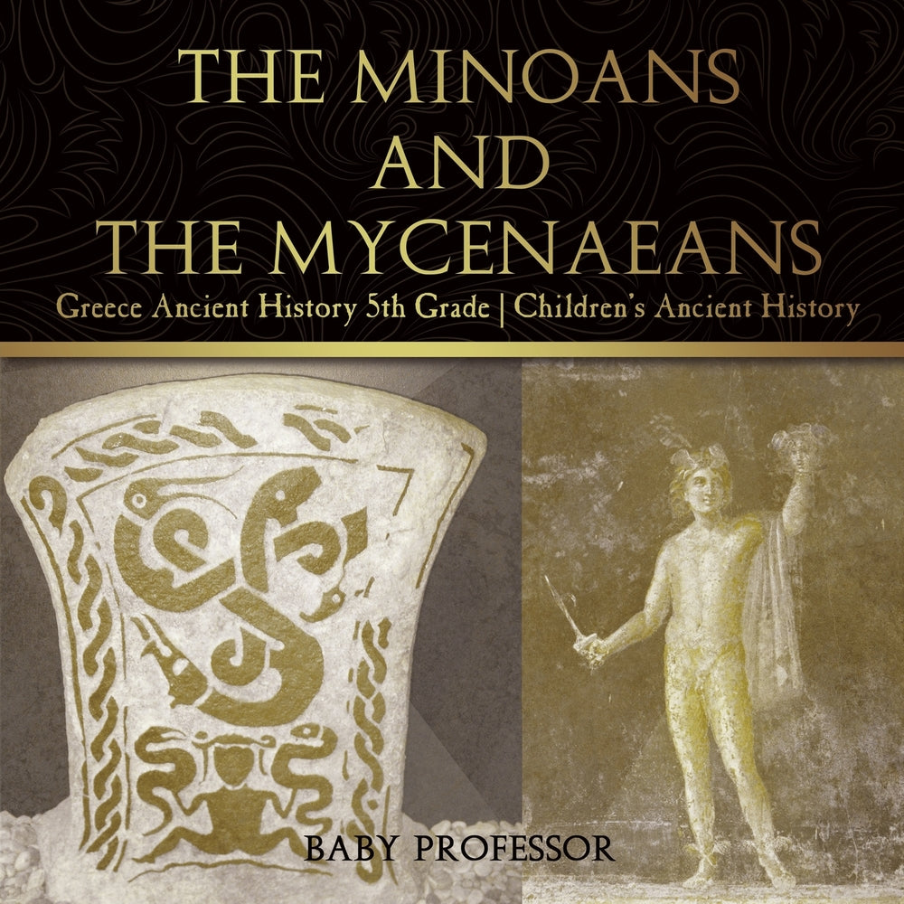 The Minoans and the Mycenaeans - Greece Ancient History 5th Grade | Children's Ancient History