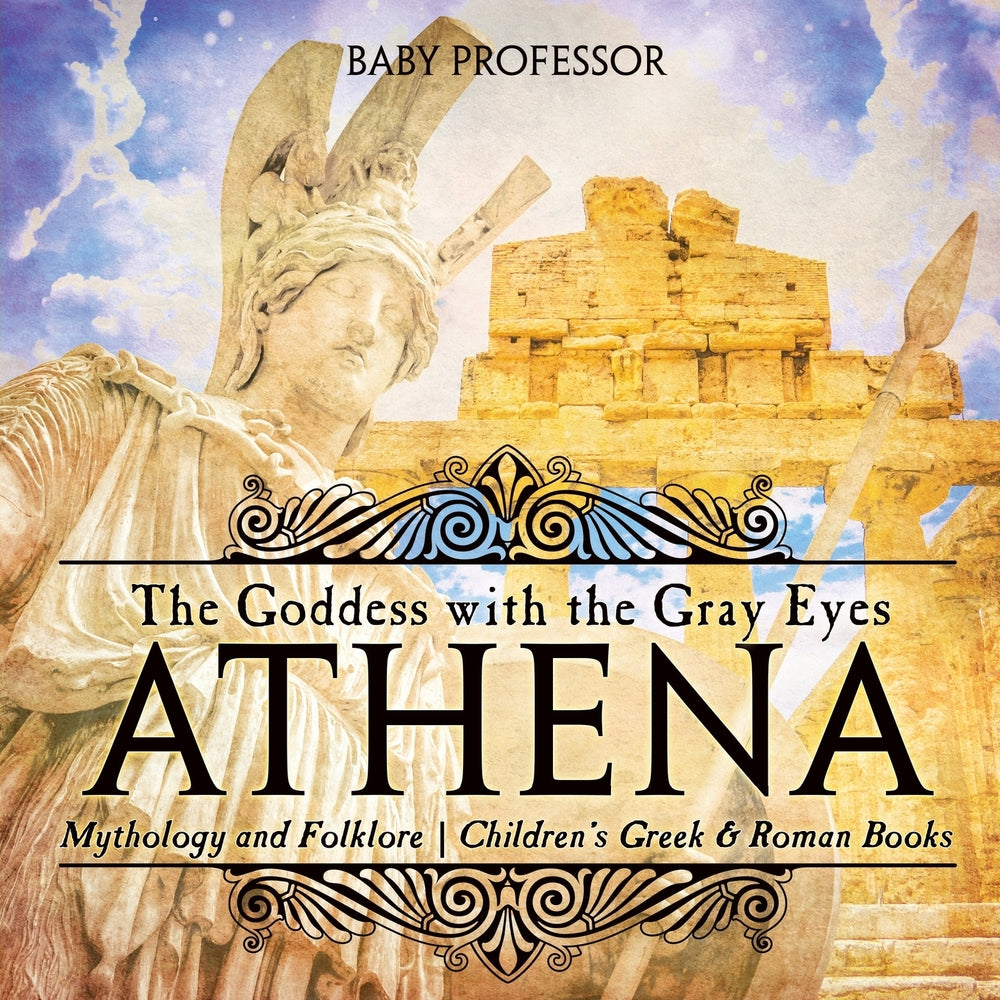 Athena: The Goddess with the Gray Eyes - Mythology and Folklore | Children's Greek & Roman Books