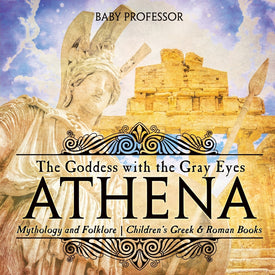 Athena: The Goddess with the Gray Eyes - Mythology and Folklore | Children's Greek & Roman Books