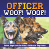 Officer Woof! Woof! | Police Dogs Book for Kids | Childrens Dog Books