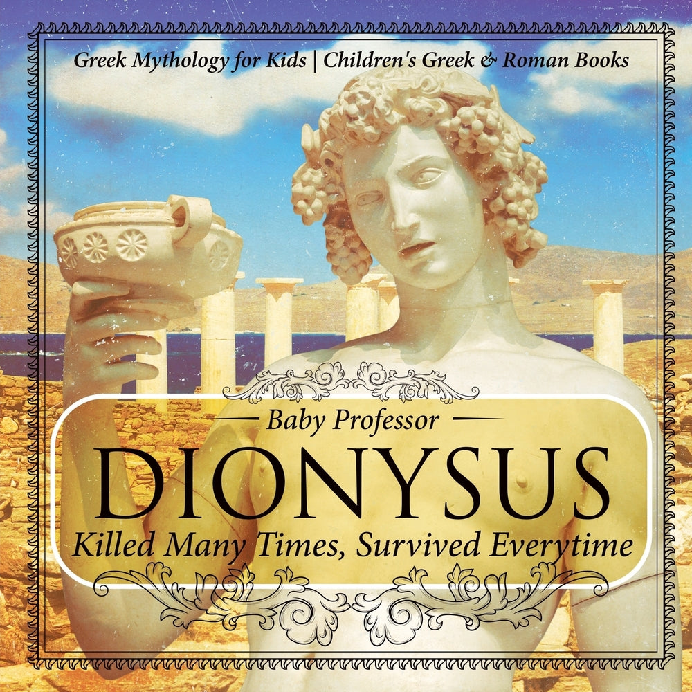 Dionysus: Killed Many Times, Survived Everytime - Greek Mythology for Kids | Children's Greek & Roman Books